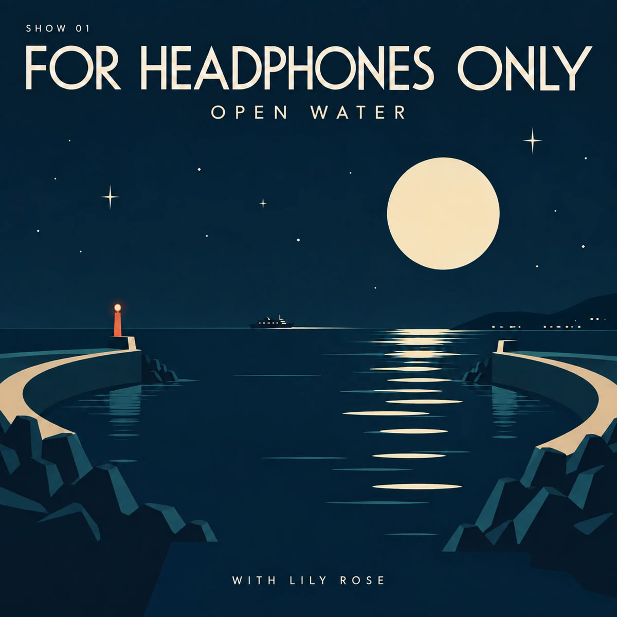 A harbor at night: two breakwaters, a lighthouse, a ship on the horizon and a full moon on the water. For Headphones Only, Show 01, Open Water, with Lily Rose.